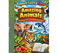 Explore, Learn & Color: Amazing Animals: Fun Animal Facts and Coloring Adventures!