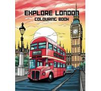 Explore London Adults Colouring Book: Iconic London Sights And Architectural Wonders Colouring Book For Adults