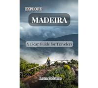 Explore Madeira: A Clear Guide for Travelers