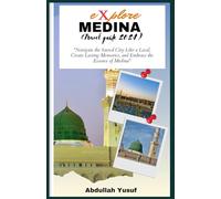 Explore Medina (travel guide 2024): Navigate the Sacred City Like a Local, Create Lasting Memories, and Embrace the Essence of Medina"