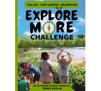 Explore More Challenge: Dallas-Fort Worth-Arlington Outdoor Activity Book for Kids (The Explore More Challenge for Kids)