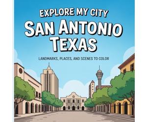 Explore My City: San Antonio, Texas Coloring Book: Landmarks, Places, and City Scenes to Color (Explore My City Coloring Books)
