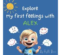 Explore My First Feelings with Alex: A Children's Guide to Understanding Their Emotions (Explore My Firsts with Alex and Arthur)