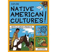EXPLORE NATIVE AMERICAN CULTURES!: WITH 25 GREAT PROJECTS (Explore Your World)