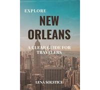 Explore New Orleans: A Clear Guide for Travelers