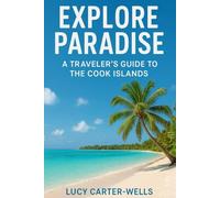 Explore Paradise: A Traveler’s Guide to the Cook Islands