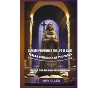 EXPLORE PROFOUNDLY THE LIFE OF SAINT TERESA BENEDICTA OF THE CROSS: Martyr Of Truth And Seeker Of Eternal Wisdom