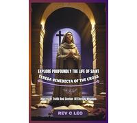 EXPLORE PROFOUNDLY THE LIFE OF SAINT TERESA BENEDICTA OF THE CROSS: Martyr Of Truth And Seeker Of Eternal Wisdom
