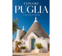 Explore Puglia: A Clear Guide for Travelers