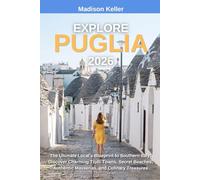 EXPLORE PULGIA 2026: The Ultimate Local's Blueprint to Southern Italy: Discover Charming Trulli Towns, Secret Beaches, Authentic Masserias, and Culinary Treasures
