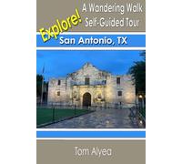 Explore! San Antonio, TX: A Wandering Walk Self-Guided Tour (A Wandering Walk Guidebook)