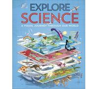 Explore: Science - A Visual Journey Through Our World - Dorling Kindersley