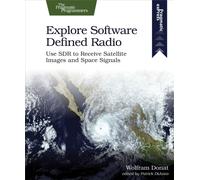 Explore Software Defined Radio : Use Sdr to Receive Satellite Images and Space Signals