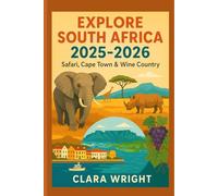 Explore South Africa 2025-2026: Safari, Cape Town & Wine Country: 154 (TRAVELS, VACATIONS AND TOURS)