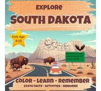 EXPLORE SOUTH DAKOTA: COLOR - LEARN - REMEMBER - STATE FACTS - ACTIVITIES - MEMORIES (Explore the States)