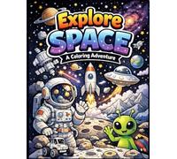 Explore Space A Coloring Adventure: A Fun Coloring Book for Kids and Beginners, with Rockets, Planets, Astronauts, and Galaxies | 8.5x11 in 50 Pages