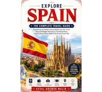 Explore Spain: The Complete Travel Guide, Madrid Travel Guide, Spain Budget Travel: Discover Spain: The Ultimate Travel Guide, Spain Vacation Guide, ... Barcelona Travel Guide (Travelling Guide)