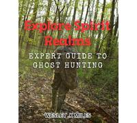 Explore Spirit Realms: Expert Guide to Ghost Hunting: Unleash Your Paranormal Investigation Skills: A Comprehensive Book