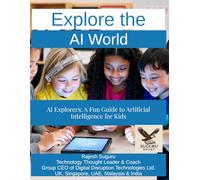 Explore the AI World: AI Explorers: A Fun Guide to Artificial Intelligence for Kids