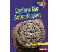 Explore the Aztec Empire (Lightning Bolt Books (R) -- Early Civilizations)