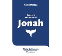 Explore the Book of Jonah: Plain & Simple Devotions (Very short Bible reflections, easy to read, concise, accessible) (Plain and Simple Devotions)
