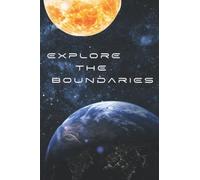 Explore The Boundaries - Space Exploration Notebook: Sci-Fi Notepad Journal, Solar System Space Interior, Universe Composition Note Book, Gift For Science Fiction Lovers, 6x9"