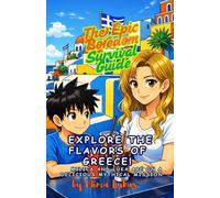 EXPLORE THE FLAVORS OF GREECE!: Safe Children's Cookbook (No Raw Meat or Eggs) Featuring Comic Step-by-Step Guides to Traditional Greek Recipes. (Epic Boredom Survival Guidebooks)