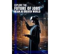 Explore the Future of Jobs in an AI Driven World
