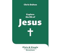 Explore the Life of Jesus: Plain & Simple Devotions (Very short Bible reflections, easy to read, passages from all four Gospels, concise, accessible)