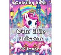 Explore the magical world of unicorns! Coloring Book (Simply City Colouring Book): 79 images of cute little unicorns to color. Perfect Gift for Boys, Girls and Adults alike.