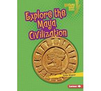 Explore the Maya Civilization (Lightning Bolt Books (R) -- Early Civilizations)