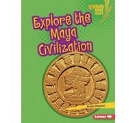 Explore the Maya Civilization (Lightning Bolt Books (R) -- Early Civilizations)