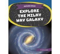 Explore the Milky Way Galaxy (Explore Space!)