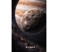 Explore The Mysteries Of Space With ELARA - Jupiter’s Mysterious Moon: Jupiter’s Mysterious Moon | Astronomy Notebook for Students & Space Enthusiasts (ELARA)