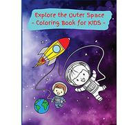 Explore the Outer Space: Activity Book for Children, 20 Coloring Designs, Ages 2-4, 4-8. Easy, Large picture for coloring center aroung space exploration. Great Gift for Boys & Girls.