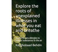 Explore the roots of unexplained illnesses in what you eat and breathe: Assess for any allergies to food or substances in the air