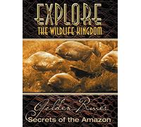 Explore The Wildlife Kingdom: Golden River, Secrets of The Amazon