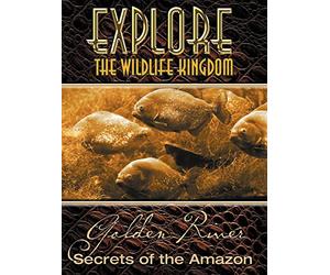 Explore The Wildlife Kingdom: Golden River, Secrets of The Amazon