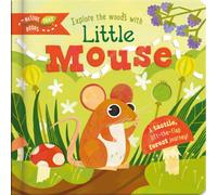 Explore the Woods with Little Mouse : A tactile, lift-the-flap forest journey!
