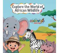 Explore the World of African Wildlife: A Fun Animal Coloring Book with Wild Facts for Kids Ages 3-8 (Little Explorers Series)