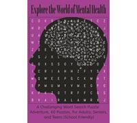 Explore the World of Mental Health: A Challenging Word Search Puzzle Adventure, 60 Puzzles, for Adults, Seniors, and Teens (School Friendly), 6 x 9, 120 pages, Bleed, Paperback.