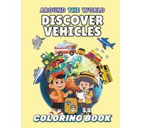 Explore Vehicles Around the World: A Global Ride of Trains, Boats, Cars & More to Color (Around the World Coloring Book)