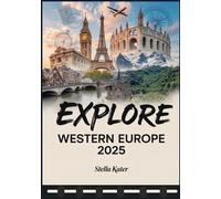 EXPLORE WESTERN EUROPE 2025: The Ultimate Travel Atlas for Explorers
