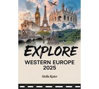 EXPLORE WESTERN EUROPE 2025: The Ultimate Travel Atlas for Explorers