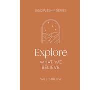 Explore What We Believe (The Discipleship Series)