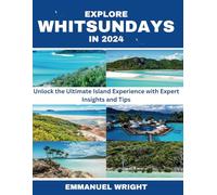 EXPLORE WHITSUNDAYS IN 2024: Unlock the Ultimate Island Experience with Expert Insights and Tips