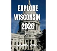 Explore Wisconsin 2026: Itineraries, Road Trips, Hiking Trails, Maps, and Things to Do Across the Badger State