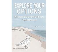 Explore Your Options: A Personal Guide to Self-Help Psychotherapy