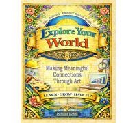 Explore Your World: Making Meaningful Connections Through Art