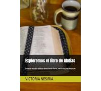 Exploremos el libro de Abdías: Guía de estudio bíblico devocional diario, versículo por versículo (Guía de Estudio Bíblico Devocional Diario: Desde Génesis hasta Apocalipsis)